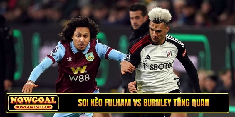 Soi kèo Fulham vs Burnley tổng quan